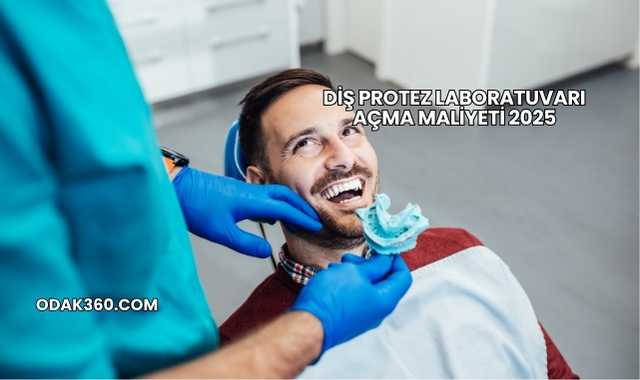 Diş Protez Laboratuvarı Açma Maliyeti 2025