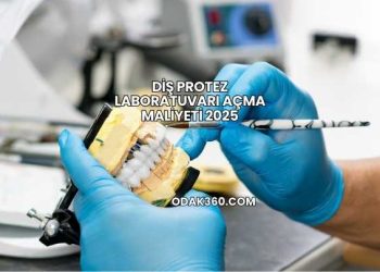 Diş Protez Laboratuvarı Açma Maliyeti 2025