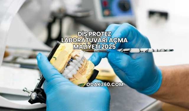 Diş Protez Laboratuvarı Açma Maliyeti 2025
