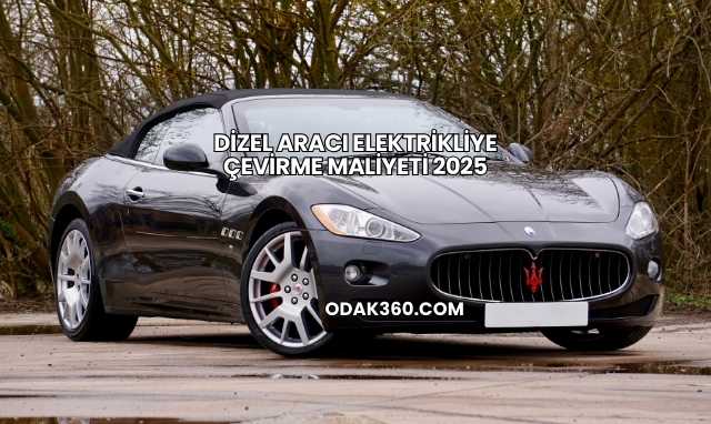 Dizel Aracı Elektrikliye Çevirme Maliyeti 2025