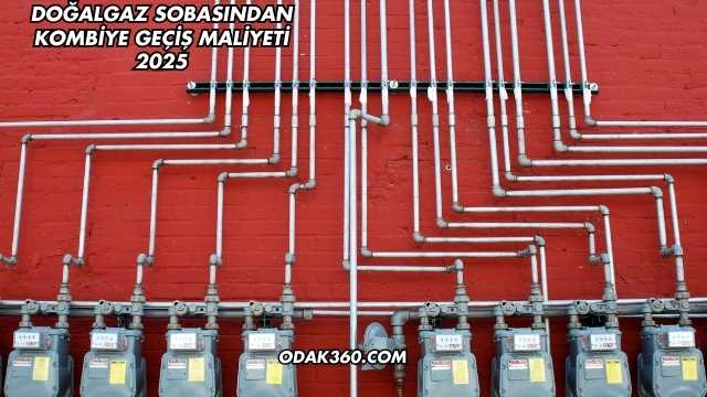 Doğalgaz Sobasından Kombiye Geçiş Maliyeti 2025