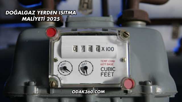 Doğalgaz Yerden Isıtma Maliyeti 2025