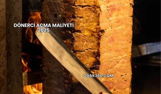 Dönerci Açma Maliyeti 2025