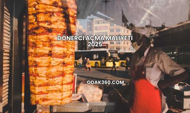 Dönerci Açma Maliyeti 2025