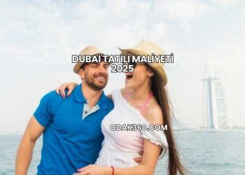 Dubai Tatili Maliyeti 2025