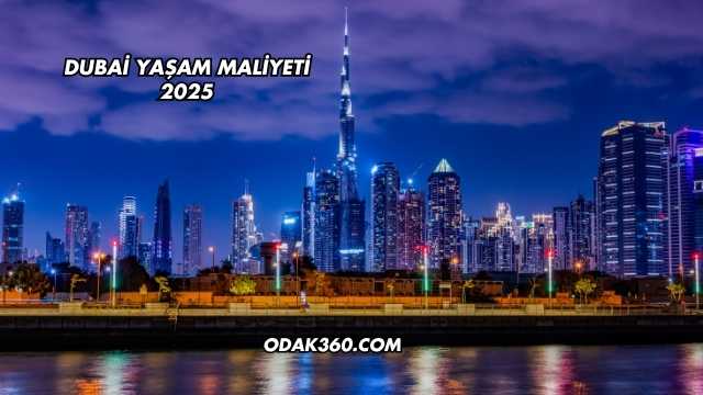 Dubai Yaşam Maliyeti 2025