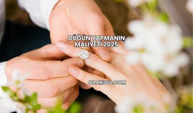 Düğün Yapmanın Maliyeti 2025