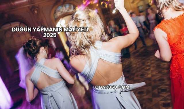Düğün Yapmanın Maliyeti 2025
