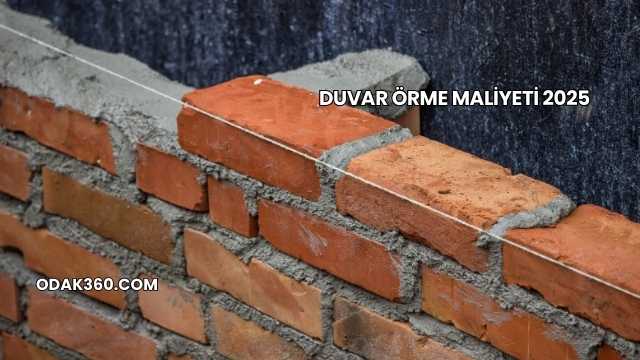Duvar Örme Maliyeti 2025