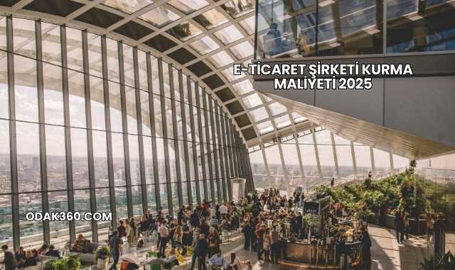 E-Ticaret Şirketi Kurma Maliyeti 2025