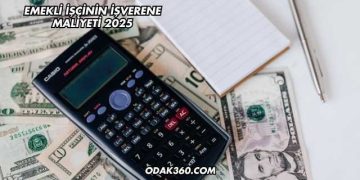 Emekli İşçinin İşverene Maliyeti 2025