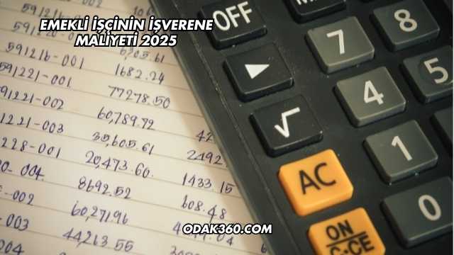 Emekli İşçinin İşverene Maliyeti 2025