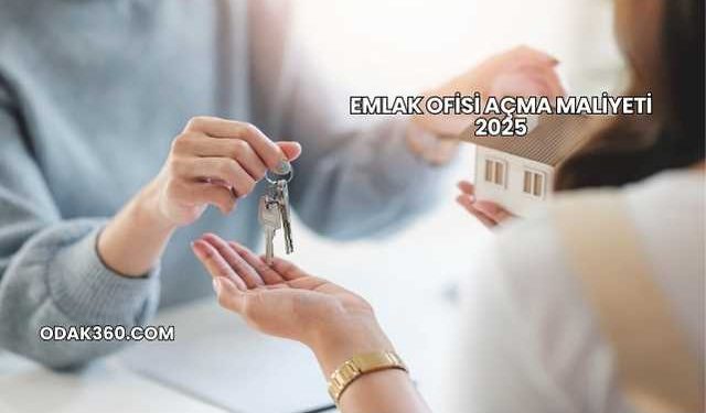 Emlak Ofisi Açma Maliyeti 2025