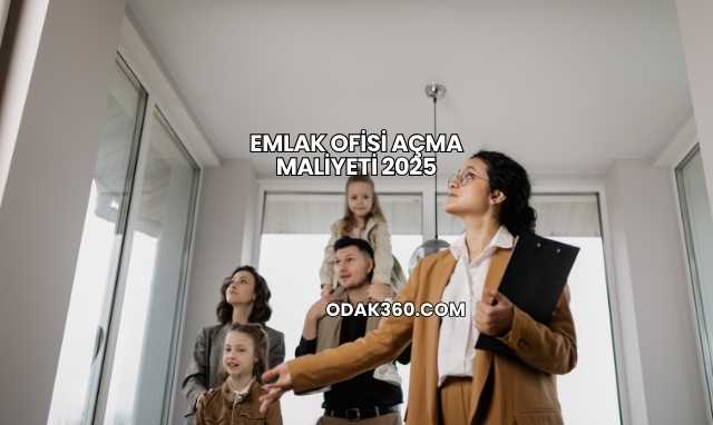 Emlak Ofisi Açma Maliyeti 2025