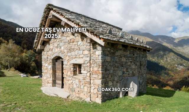 En Ucuz Taş Ev Maliyeti 2025