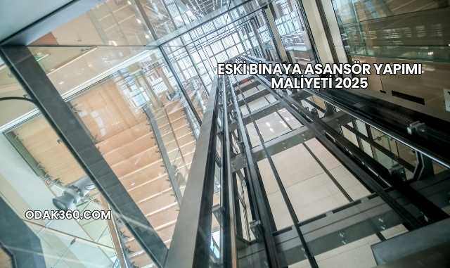 Eski Binaya Asansör Yapımı Maliyeti 2025