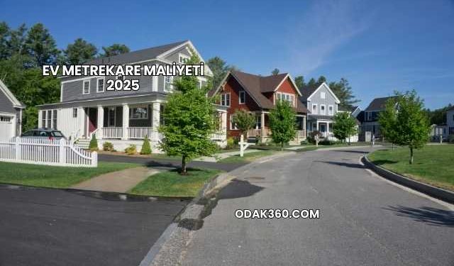 Ev Metrekare Maliyeti 2025