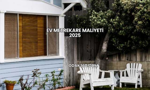 Ev Metrekare Maliyeti 2025