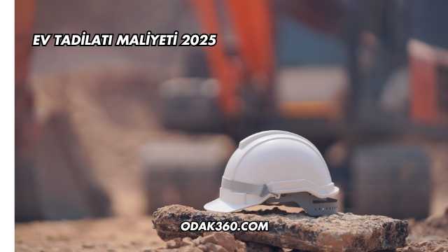 Ev Tadilatı Maliyeti 2025