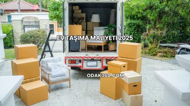 Ev Taşıma Maliyeti 2025