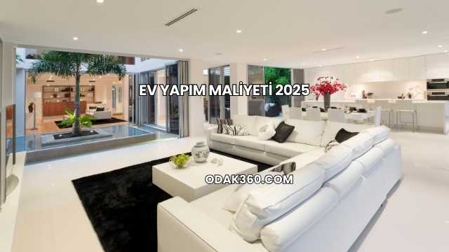 Ev Yapım Maliyeti 2025