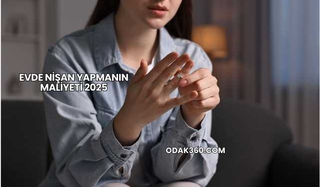 Evde Nişan Yapmanın Maliyeti 2025