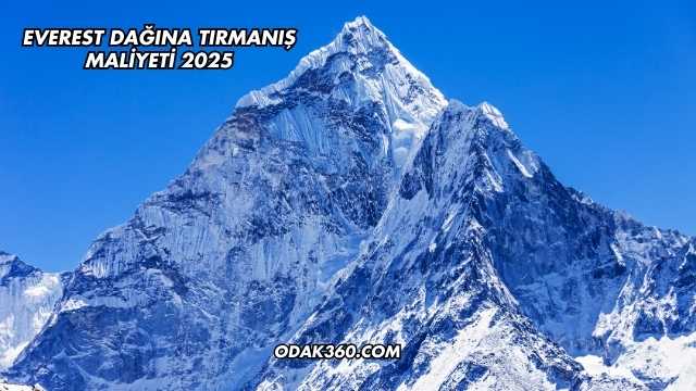 Everest Dağına Tırmanış Maliyeti 2025