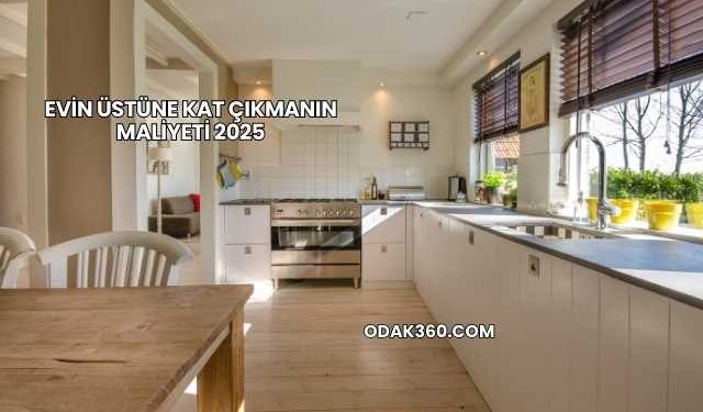 Evin Üstüne Kat Çıkmanın Maliyeti 2025
