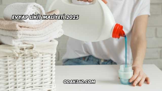 Evyap Likit Maliyeti 2025