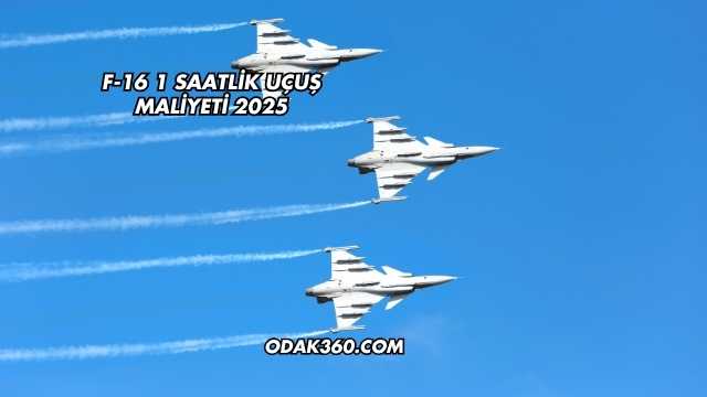 F-16 1 Saatlik Uçuş Maliyeti 2025