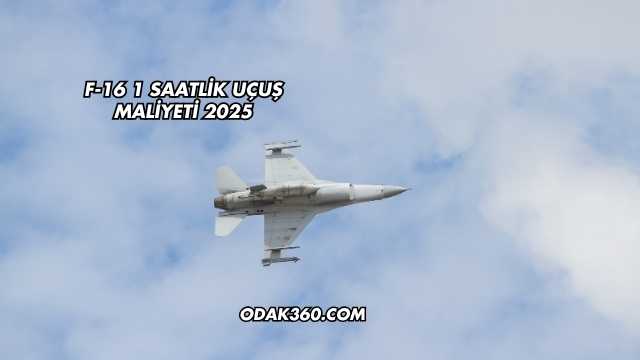 F-16 1 Saatlik Uçuş Maliyeti 2025
