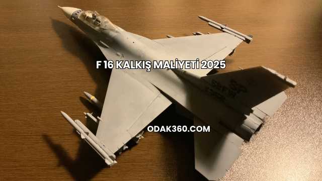 F 16 Kalkış Maliyeti 2025