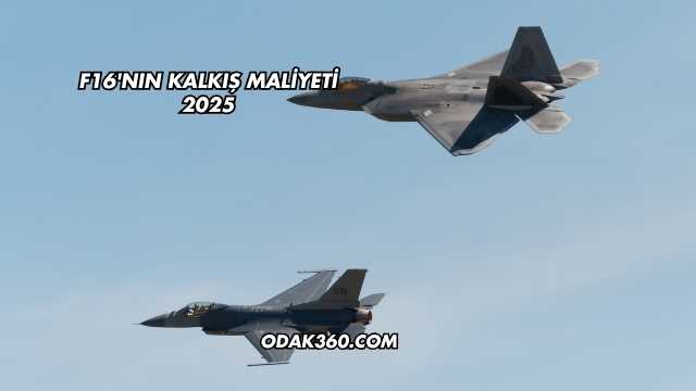 F16'nın Kalkış Maliyeti 2025