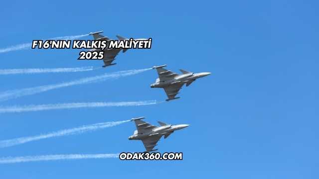 F16'nın Kalkış Maliyeti 2025