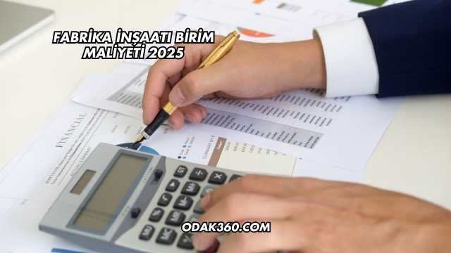 Fabrika İnşaatı Birim Maliyeti 2025