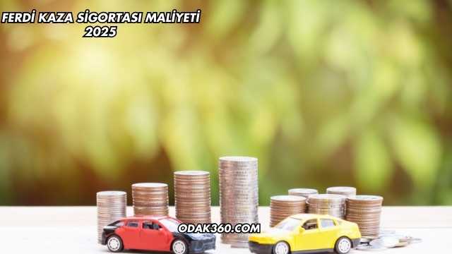 Ferdi Kaza Sigortası Maliyeti 2025