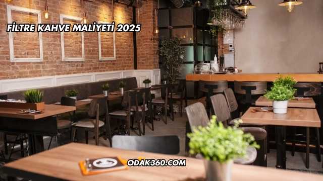 Filtre Kahve Maliyeti 2025