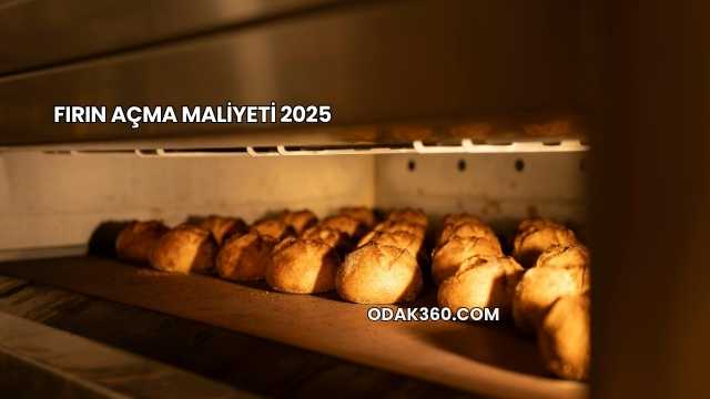Fırın Açma Maliyeti 2025