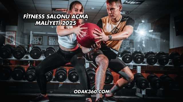Fitness Salonu Açma Maliyeti 2025