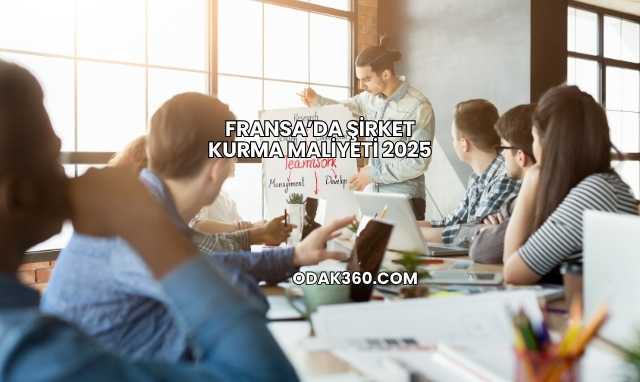 Fransa’da Şirket Kurma Maliyeti 2025