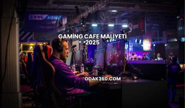 Gaming Cafe Maliyeti 2025