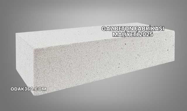 Gaz Beton Fabrikası Maliyeti 2025