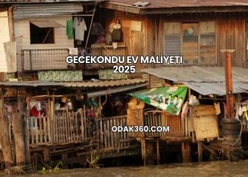 Gecekondu Ev Maliyeti 2025