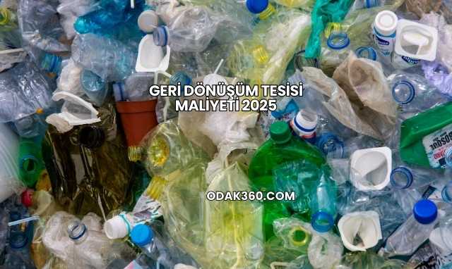 Geri Dönüşüm Tesisi Maliyeti 2025