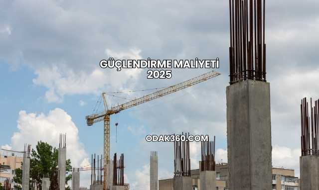 Güçlendirme Maliyeti 2025