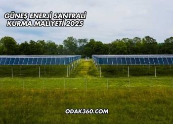 Güneş Enerji Santrali Kurma Maliyeti 2025