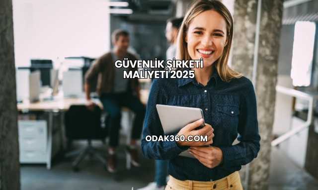 Güvenlik Şirketi Maliyeti 2025