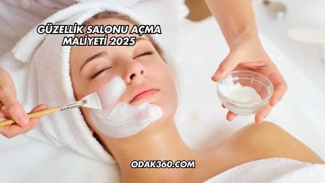 Güzellik Salonu Açma Maliyeti 2025