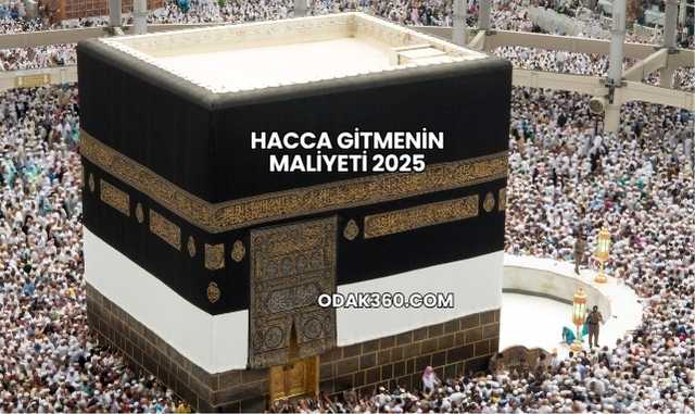 Hacca Gitmenin Maliyeti 2025