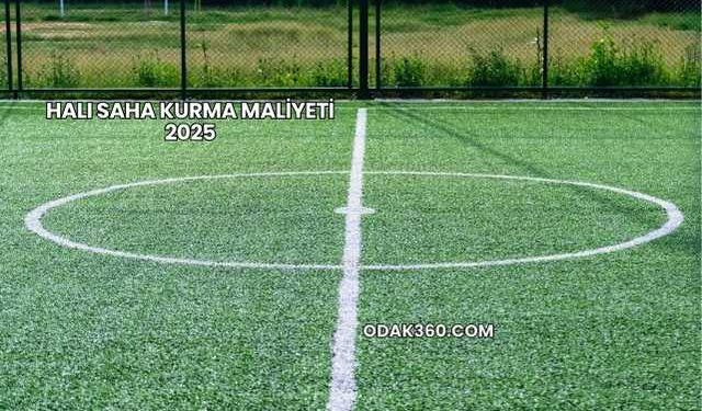Halı Saha Kurma Maliyeti 2025